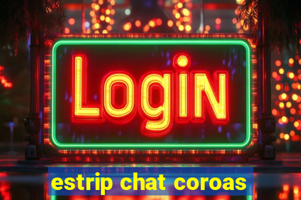 estrip chat coroas